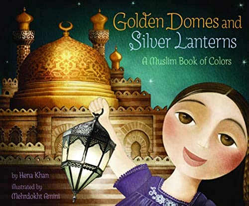 cover image Golden Domes and Silver Lanterns: 
A Muslim Book of Colors