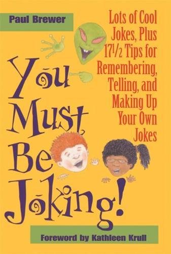 cover image You Must Be Joking!: Lots of Cool Jokes, Plus 17 1/2 Tips for Remembering, Telling, and Making Up Your Own Jokes