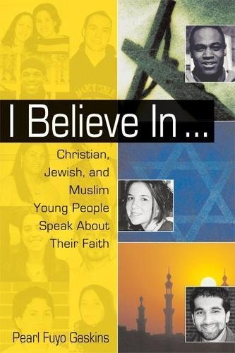 cover image I BELIEVE IN... Christian, Jewish, and Muslim Young People Speak About Their Faith
