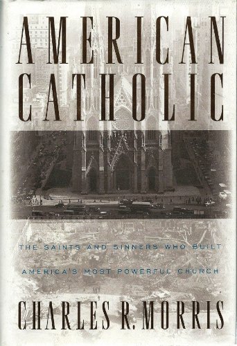cover image American Catholic:: The Saints and Sinners Who Built America's Most Powerful Church