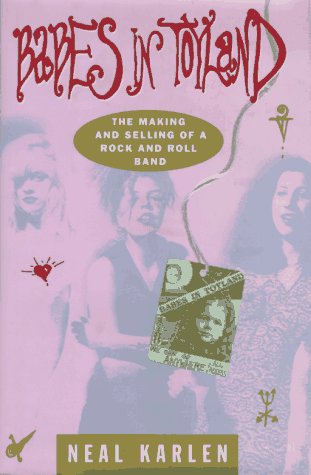 cover image Babes in Toyland:: The Making and Selling of a Rock and Roll Band