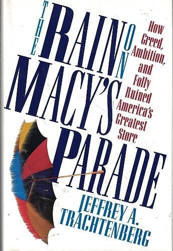 cover image The Rain on Macy's Parade:: How Greed, Ambition, and Folly Ruined America's Greatest Store