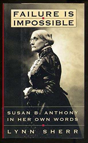 cover image Failure Is Impossible:: Susan B. Anthony in Her Own Words