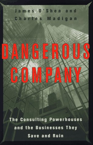 cover image Dangerous Company: The Consulting Powerhouses and the Businesses They Save and Ruin