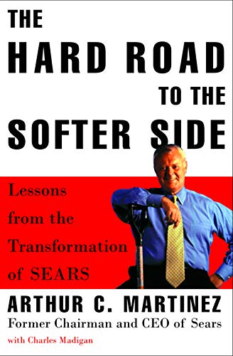 cover image THE HARD ROAD TO THE SOFTER SIDE: Lessons from the Transformation of Sears