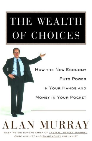cover image The Wealth of Choices: How the New Economy Puts Power in Your Hands and Money in Your Pocket