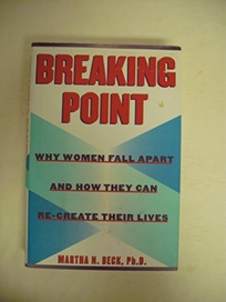 Breaking Point: Why Women Fall Apart & How They Can Re-Create Their Lives