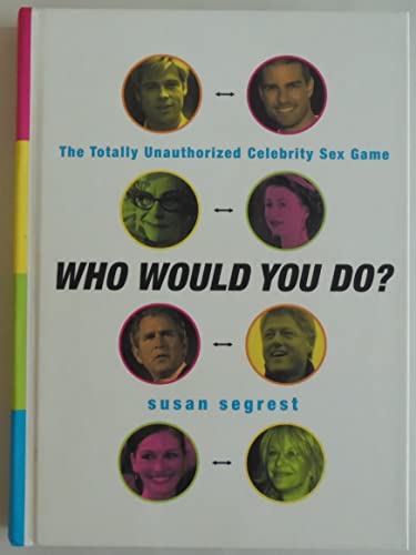 cover image Who Would You Do?: The Totally Unauthorized Celebrity Sex Game