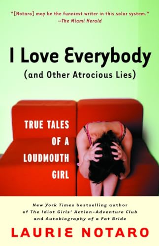 cover image I LOVE EVERYBODY (AND OTHER ATROCIOUS LIES): True Tales of a Loudmouth Girl