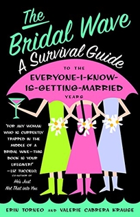 The Bridal Wave: A Survival Guide to the Everyone-I-Know-Is-Getting-Married Years