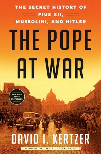 cover image The Pope at War: The Secret History of Pius XII, Mussolini, and Hitler