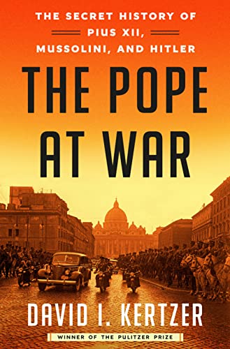 cover image The Pope at War: The Secret History of Pius XII, Mussolini, and Hitler