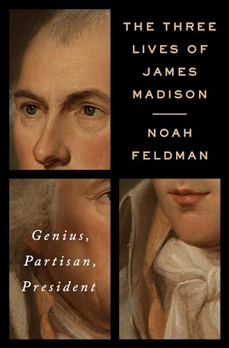 cover image The Three Lives of James Madison: Genius, Partisan, President