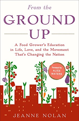 cover image From the Ground Up: A Food Grower’s Education in Life, Love and the Movement That’s Changing the Nation