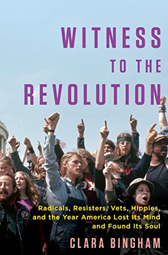 cover image Witness to the Revolution: Radicals, Resisters, Vets, Hippies, and the Year America Lost Its Mind and Found Its Soul