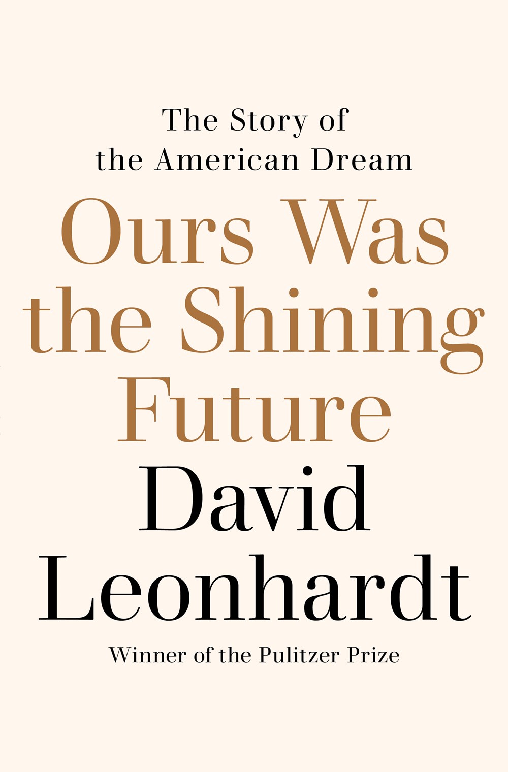 cover image Ours Was the Shining Future: The Rise and Fall of the American Dream