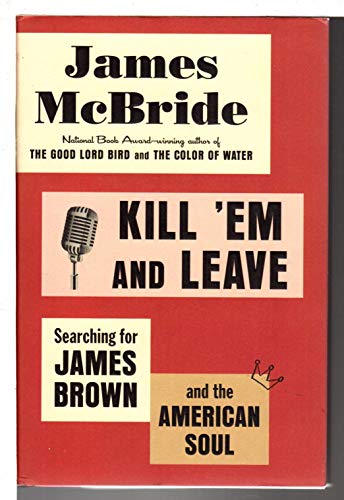 cover image Kill ’Em and Leave: Searching for the Real James Brown