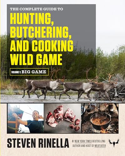 cover image The Complete Guide to Hunting, Butchering, and Cooking Wild Game Volume One: Big Game