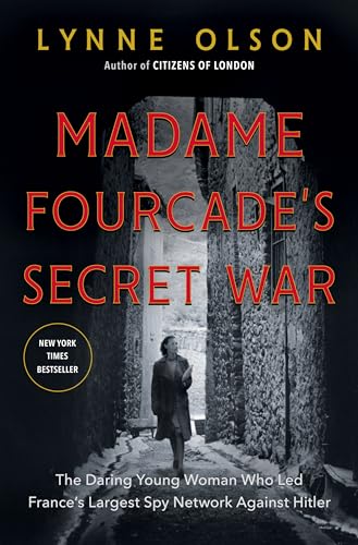 cover image Madame Fourcade’s Secret War: The Daring Young Woman Who Led France’s Largest Spy Network Against Hitler