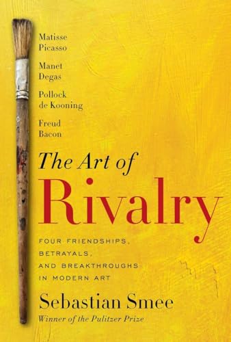 cover image The Art of Rivalry: Four Friendships, Betrayals, and Breakthroughs in Modern Art