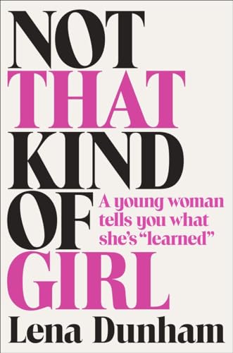 cover image Not That Kind of Girl: A Young Woman Tells You What She's "Learned"