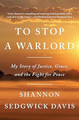 cover image To Stop a Warlord: My Story of Justice, Grace, and the Fight for Peace