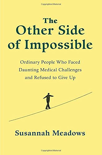 cover image The Other Side of Impossible: Ordinary People Who Faced Daunting Medical Challenges and Refused to Give Up