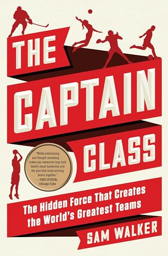 cover image The Captain Class: The Hidden Force That Creates the World’s Greatest Teams