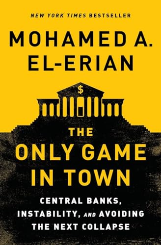 cover image The Only Game in Town: Central Banks, Instability, and Avoiding the Next Collapse