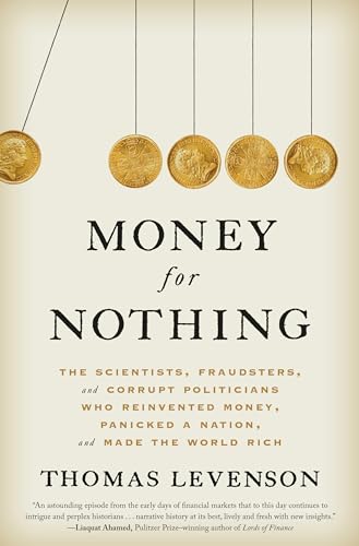 cover image Money for Nothing: The Scientists, Fraudsters, and Corrupt Politicians Who Reinvented Money, Panicked a Nation, and Made the World Rich 