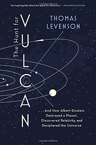 cover image The Hunt for Vulcan: And How Albert Einstein Destroyed a Planet, Discovered Relativity, and Deciphered the Universe