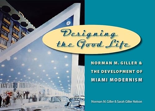 cover image Designing the Good Life: Norman M. Giller and the Development of Miami Modernism