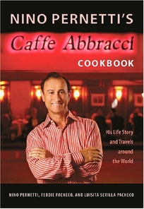 Nino Pernetti's Caffe Abbracci Cookbook: His Life Story and Travels Around the World