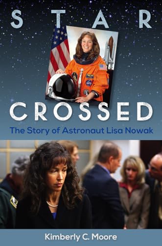 cover image Star Crossed: The Story of Astronaut Lisa Nowak