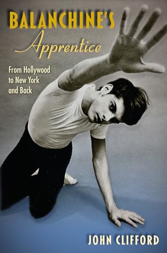 cover image Balanchine’s Apprentice: From Hollywood to New York and Back