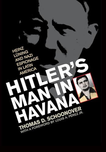 cover image Hitler’s Man in Havana: Heinz Lning and Nazi Espionage in Latin America