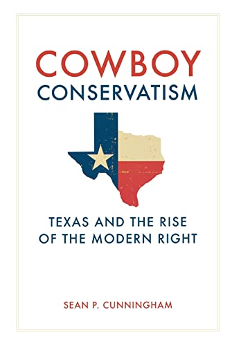 cover image Cowboy Conservatism: Texas and the Rise of the Modern Right