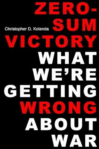cover image Zero-Sum Victory: What We’re Getting Wrong about War