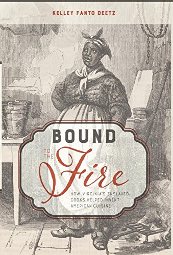 cover image Bound to the Fire: How Virginia’s Enslaved Cooks Helped Invent American Cuisine