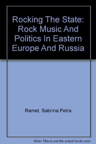 cover image Rocking the State: Rock Music and Politics in Eastern Europe and Russia