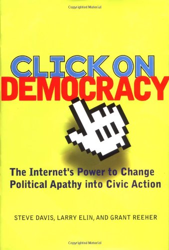 cover image Click on Democracy: The Internet's Power to Change Political Apathy Into Civic Action