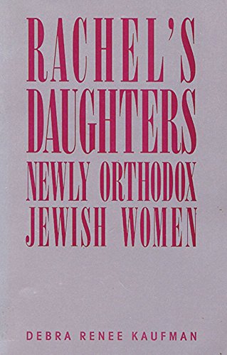 cover image Rachel's Daughters: Newly Orthodox Jewish Women