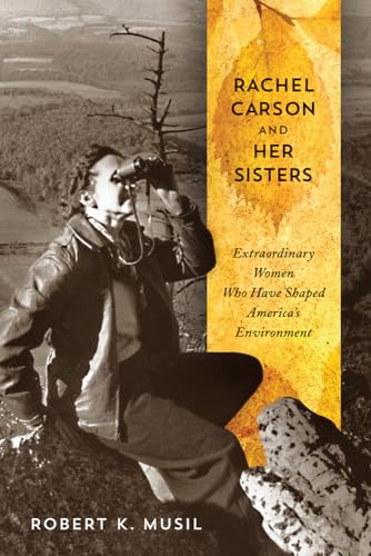 cover image Rachel Carson and Her Sisters: Extraordinary Women Who Have Shaped America’s Environment