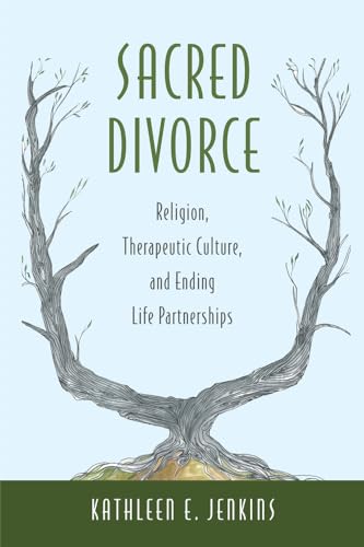 cover image Sacred Divorce: Religion, Therapeutic Culture, and Ending Life Partnerships