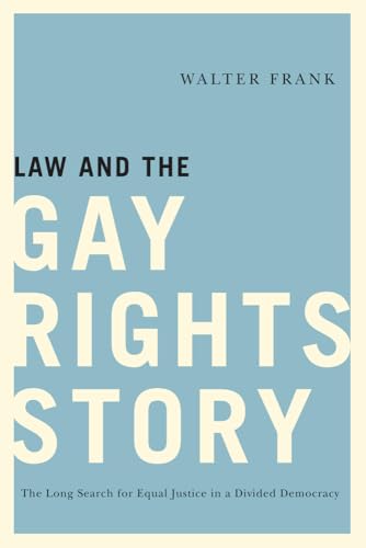 cover image Law and the Gay Rights Story: The Long Search for Equal Justice in a Divided Democracy