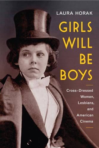 cover image Girls Will Be Boys: Cross-Dressed Women, Lesbians, and American Cinema, 1908–1934