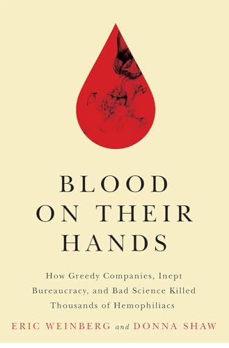 cover image Blood on Their Hands: How Greedy Companies, Inept Bureaucracy, and Bad Science Killed Thousands of Hemophiliacs