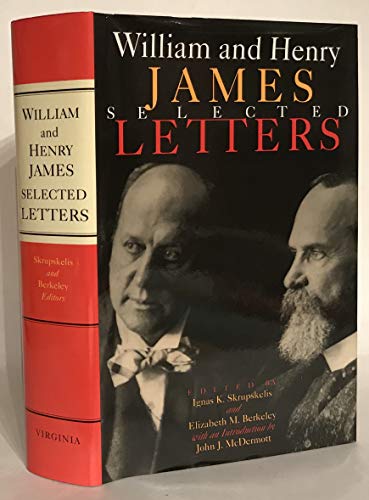 cover image William and Henry James: Selected Letters, Ignas K Skrupskelis and Elizabeth M Berkeley Eds.Introduction by John J McDermott