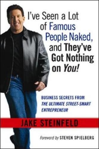 cover image I've Seen a Lot of Famous People Naked, and They've Got Nothing on You: Business Secrets from the Ultimate Street-Smart Entrepreneur