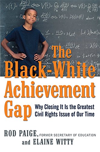 cover image The Black-White Achievement Gap: Why Closing It Is the Greatest Civil Rights Issue of Our Time